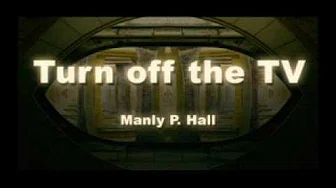 Manly P. Hall - Turn off the TV!